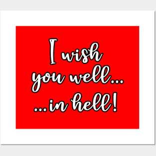 I Wish You Well... In Hell! Posters and Art